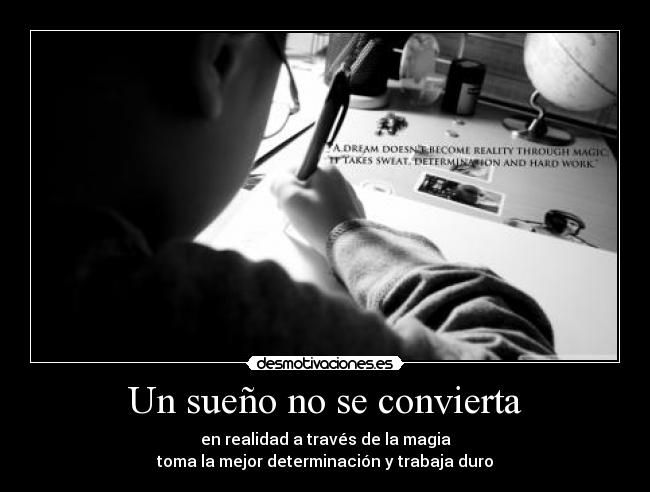 Un sueño no se convierta - en realidad a través de la magia
toma la mejor determinación y trabaja duro