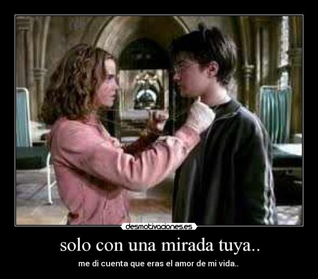 solo con una mirada tuya.. - me di cuenta que eras el amor de mi vida..♥♥