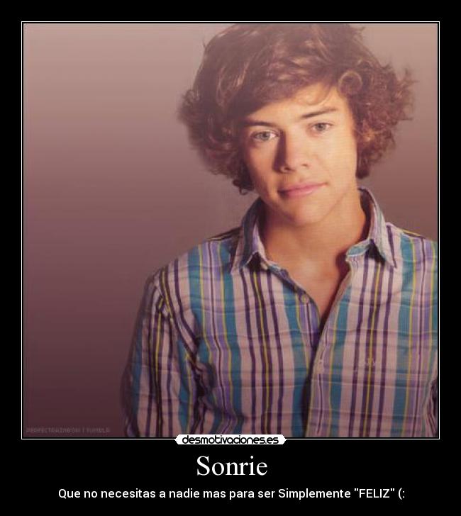 Sonrie - Que no necesitas a nadie mas para ser Simplemente FELIZ (: