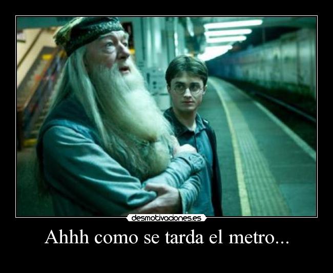 Ahhh como se tarda el metro... -