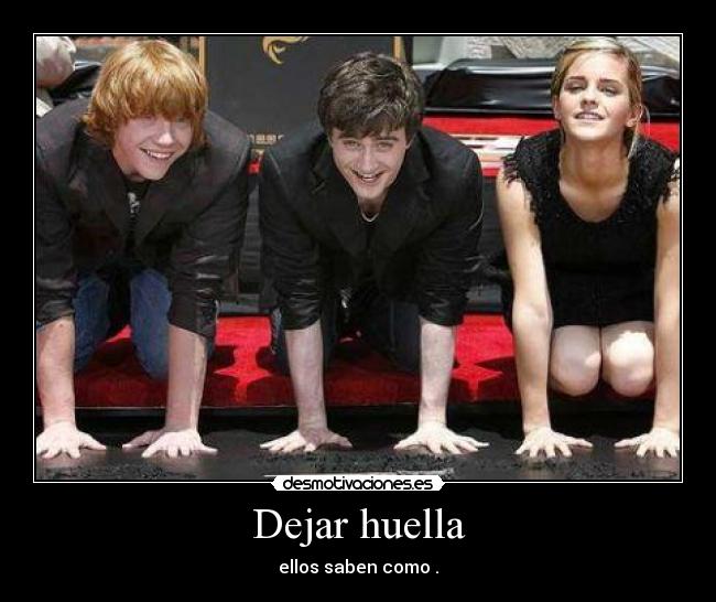 Dejar huella - ellos saben como .