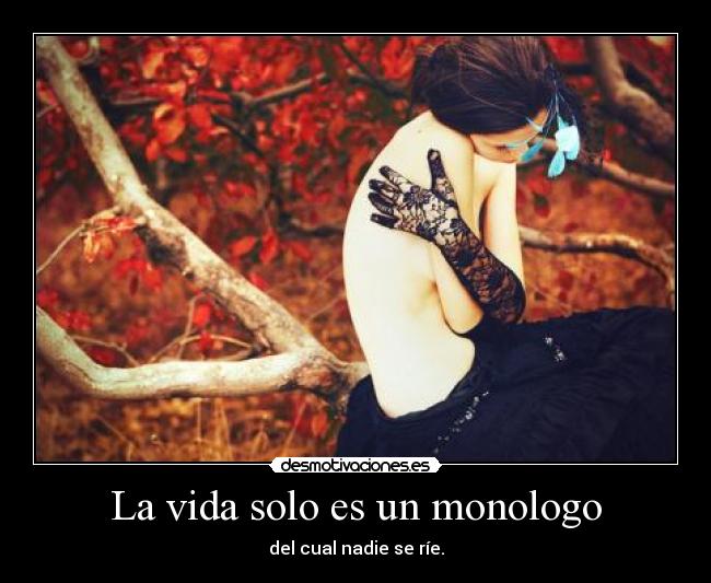 La vida solo es un monologo - 