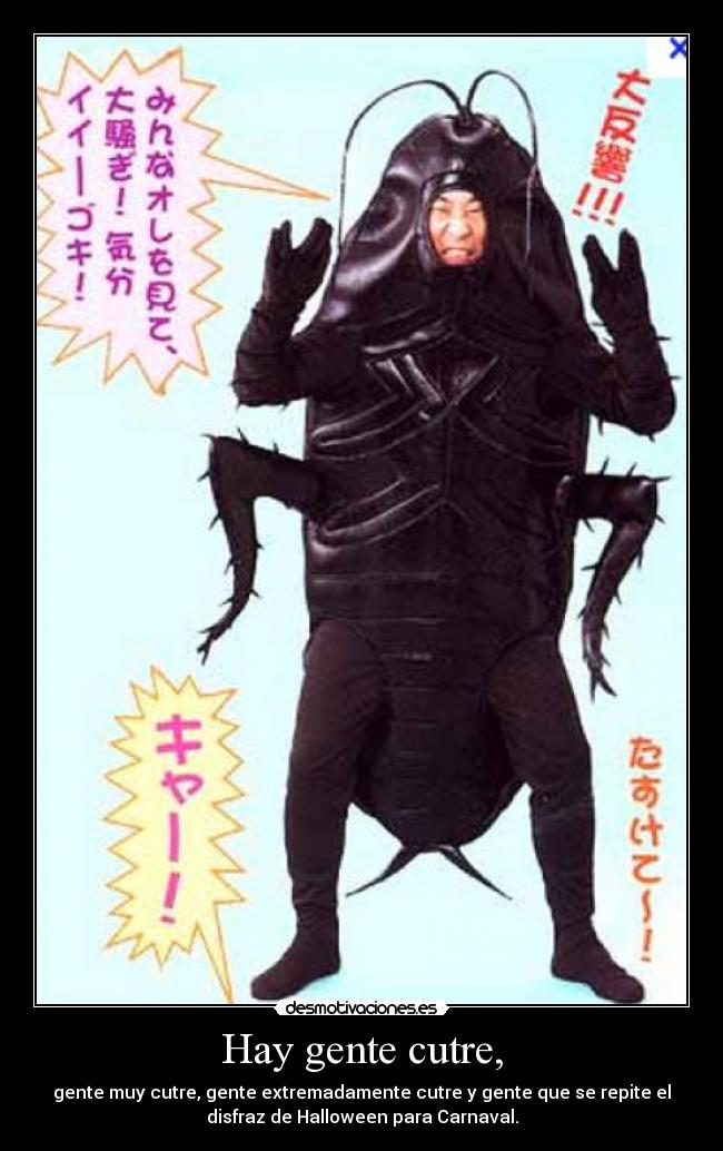 Hay gente cutre, - gente muy cutre, gente extremadamente cutre y gente que se repite el
disfraz de Halloween para Carnaval.
