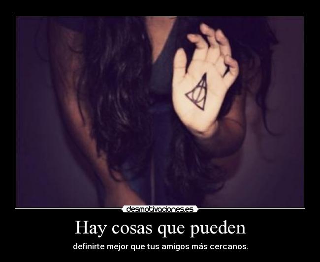 Hay cosas que pueden - definirte mejor que tus amigos más cercanos.