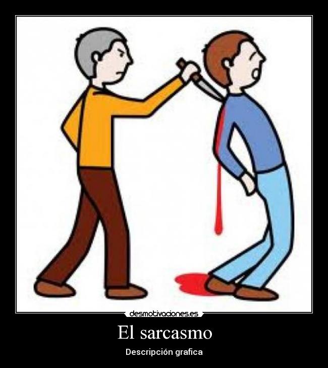 El sarcasmo - Descripción grafica