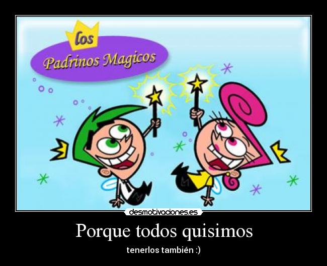 Porque todos quisimos - tenerlos también :)