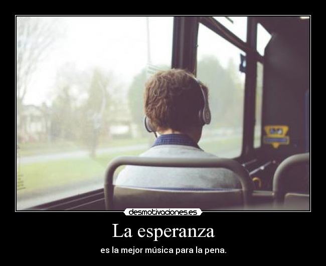 La esperanza - es la mejor música para la pena.