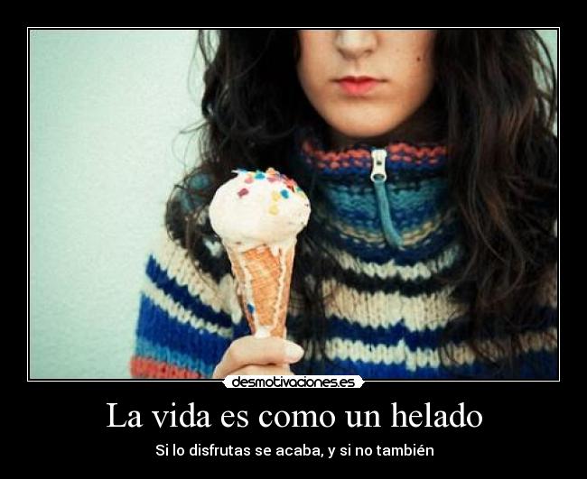 La vida es como un helado -