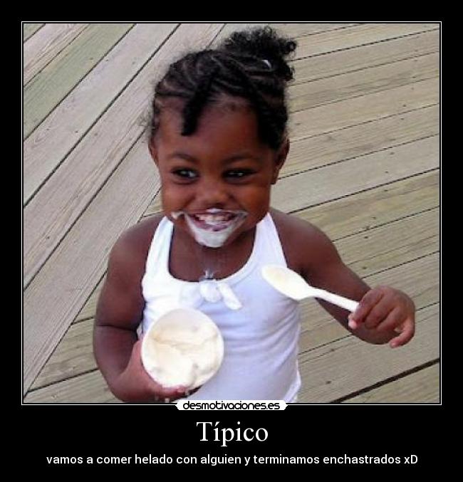 Típico - vamos a comer helado con alguien y terminamos enchastrados xD