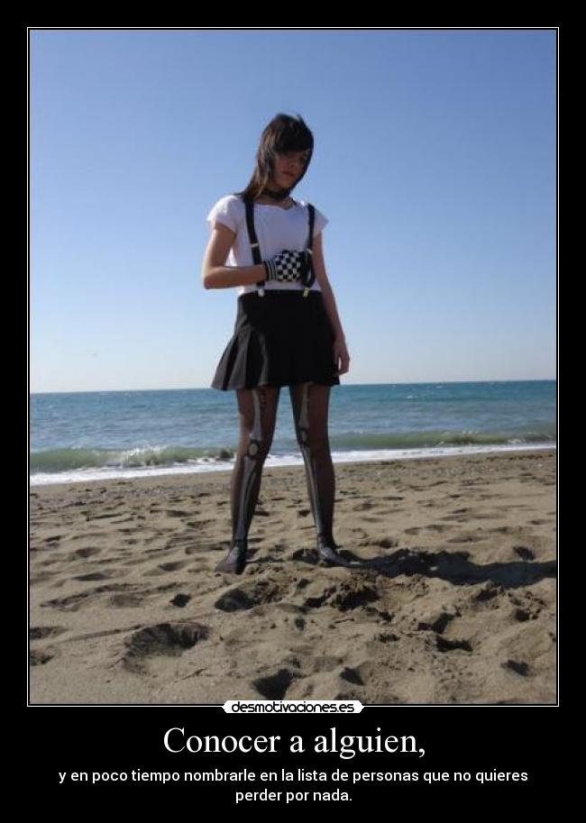 Conocer a alguien, - y en poco tiempo nombrarle en la lista de personas que no quieres perder por nada.