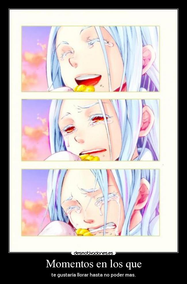 Momentos en los que - te gustaría llorar hasta no poder mas.