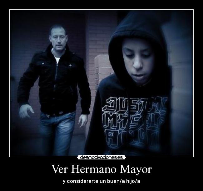 Ver Hermano Mayor - y considerarte un buen/a hijo/a