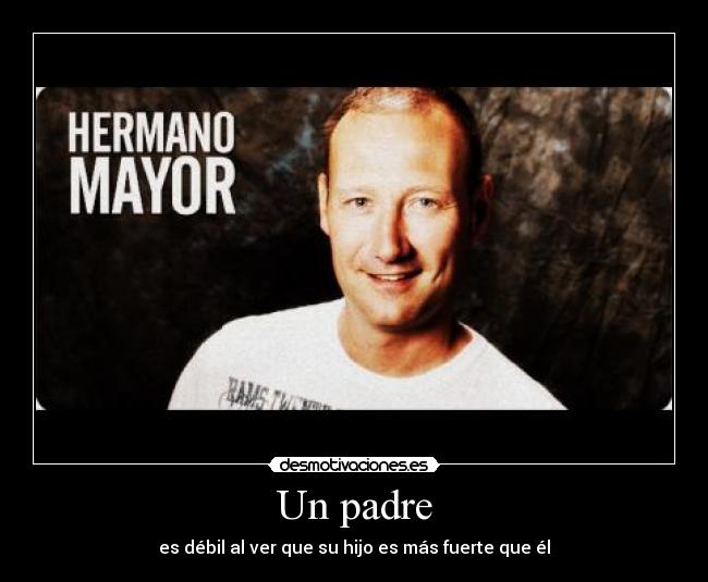 Un padre - es débil al ver que su hijo es más fuerte que él