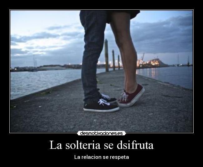 La solteria se dsifruta -