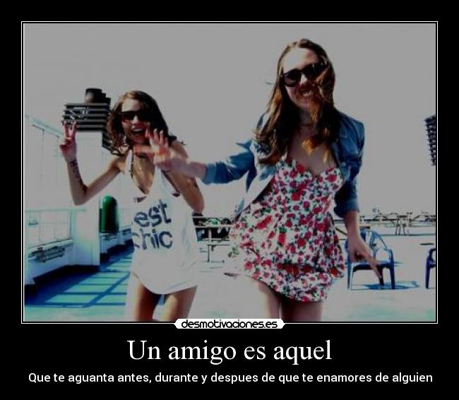 Un amigo es aquel -