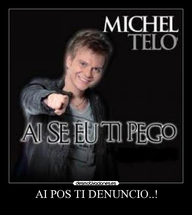 AI POS TI DENUNCIO..! -