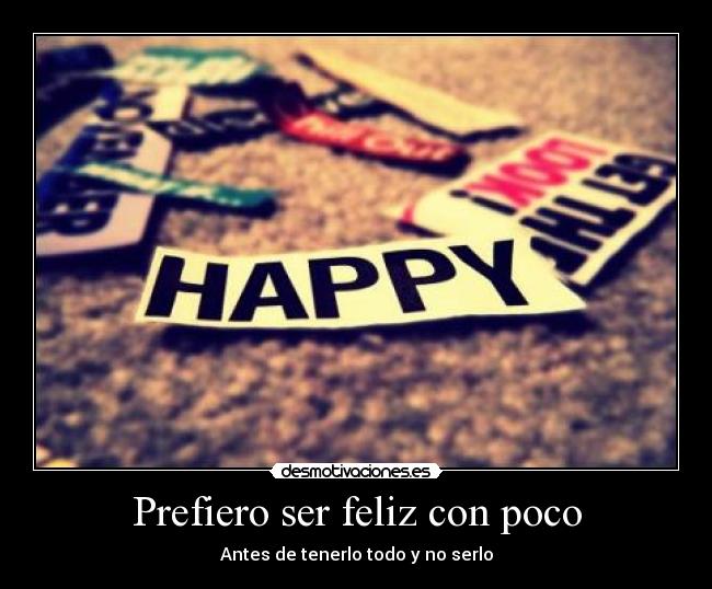 Prefiero ser feliz con poco -