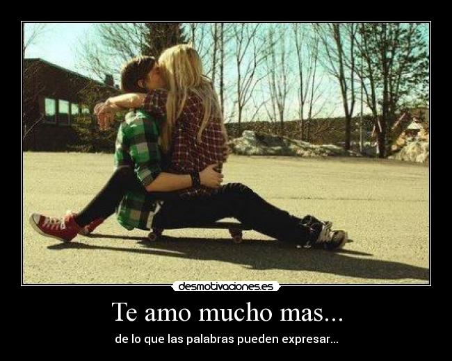 Te amo mucho mas... - 