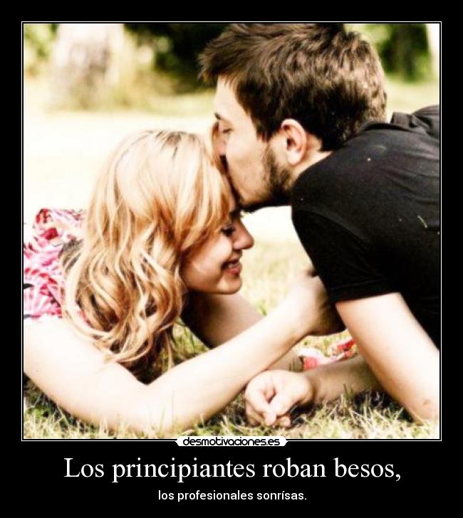 Los principiantes roban besos, -
