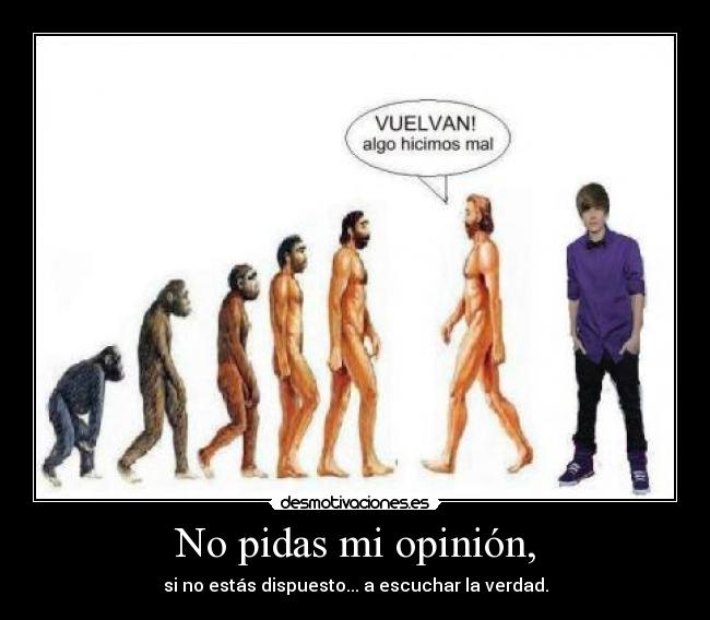 No pidas mi opinión, -
