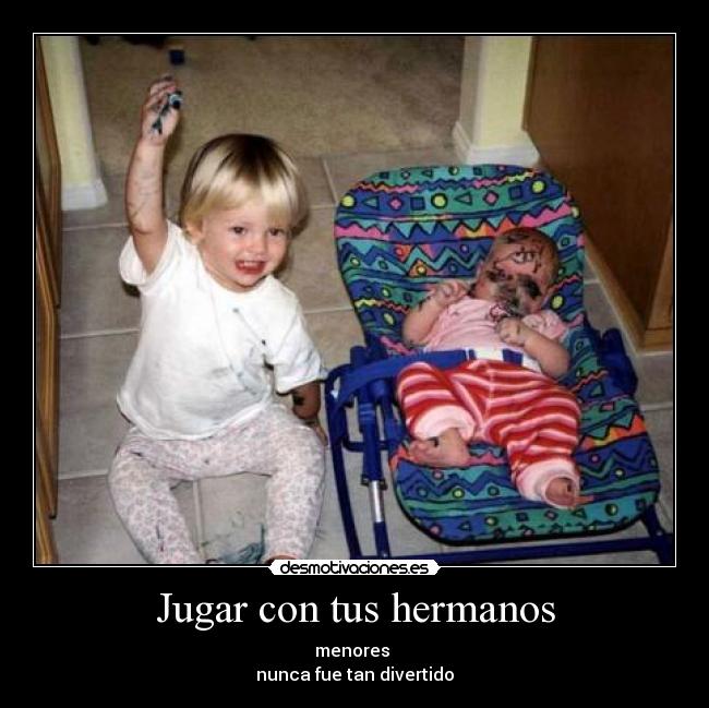 Jugar con tus hermanos - menores
nunca fue tan divertido