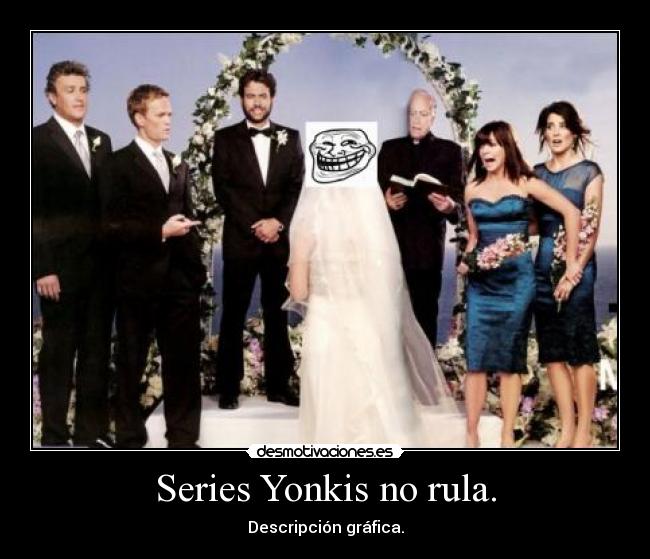 Series Yonkis no rula. -