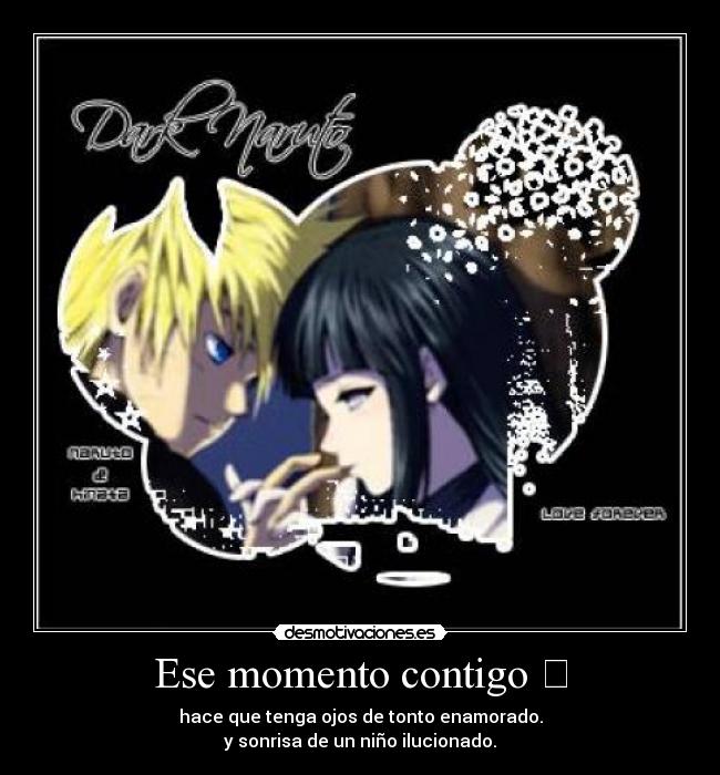 Ese momento contigo ☆ - hace que tenga ojos de tonto enamorado.
y sonrisa de un niño ilucionado.