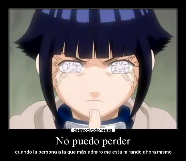 No puedo perder - cuando la persona a la que más admiro me esta mirando ahora mismo