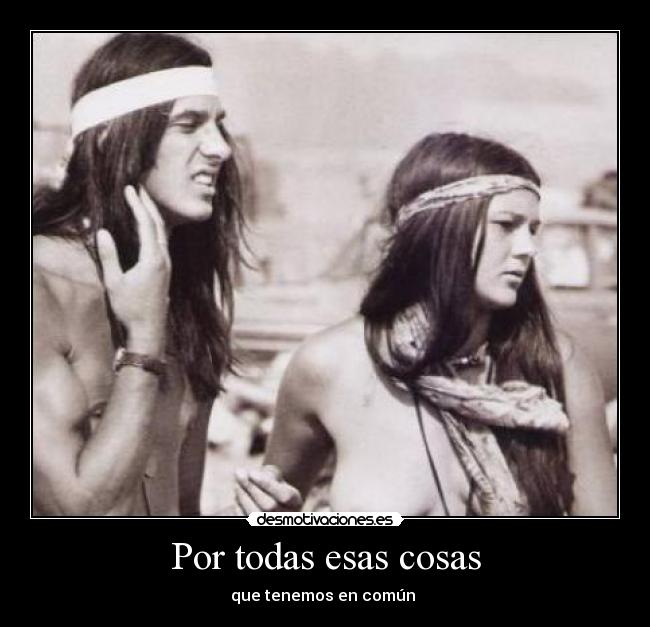 Por todas esas cosas - que tenemos en común ♥