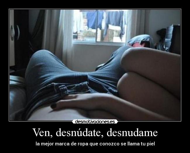 Ven, desnúdate, desnudame - 