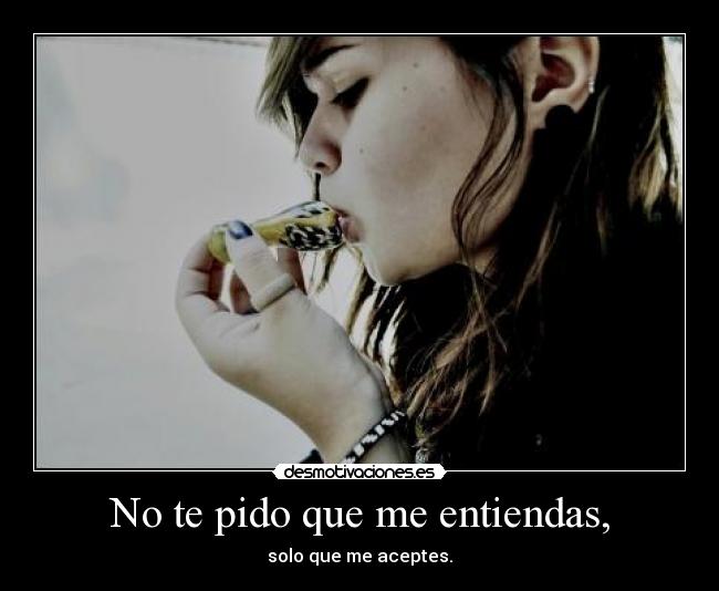 No te pido que me entiendas, - solo que me aceptes.