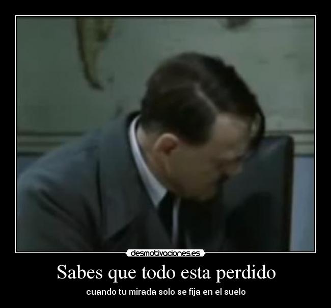 Sabes que todo esta perdido -