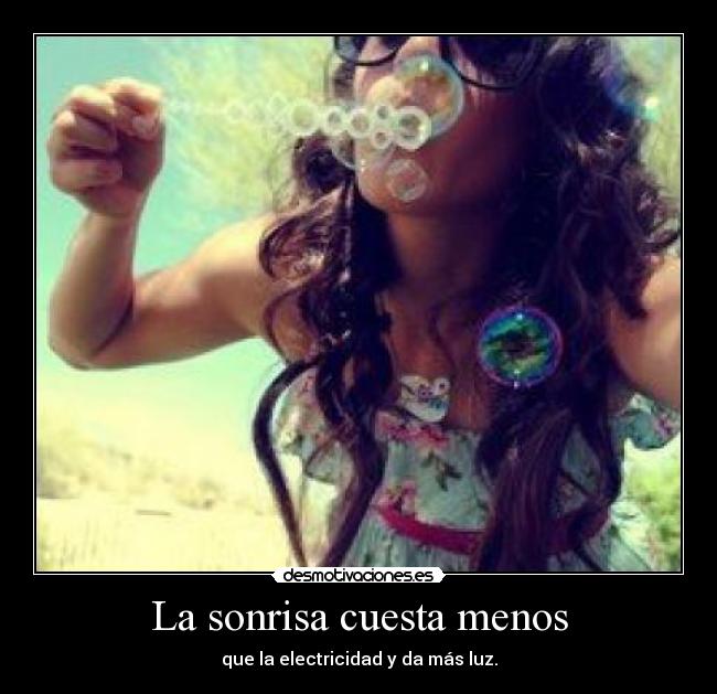 La sonrisa cuesta menos - que la electricidad y da más luz.