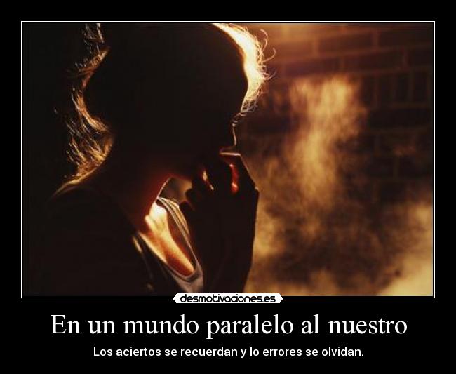 En un mundo paralelo al nuestro - Los aciertos se recuerdan y lo errores se olvidan.