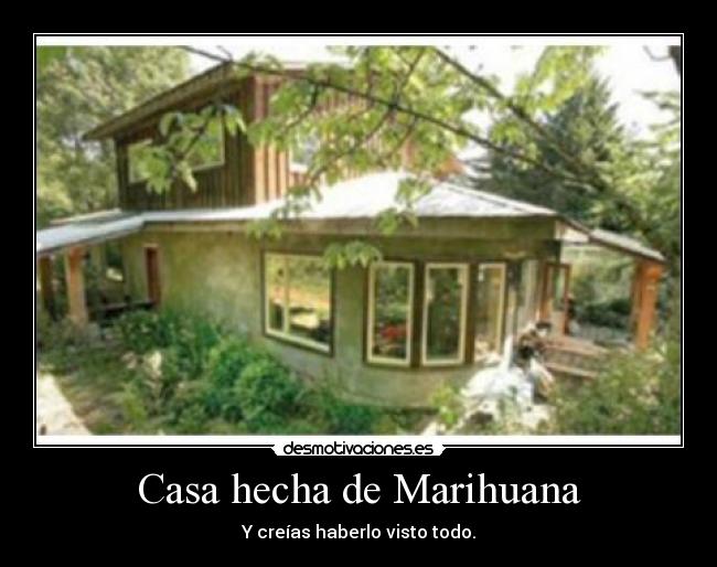 Casa hecha de Marihuana - Y creías haberlo visto todo.