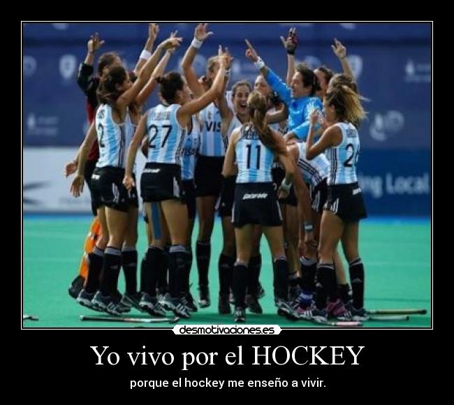 Yo vivo por el HOCKEY - porque el hockey me enseño a vivir.
