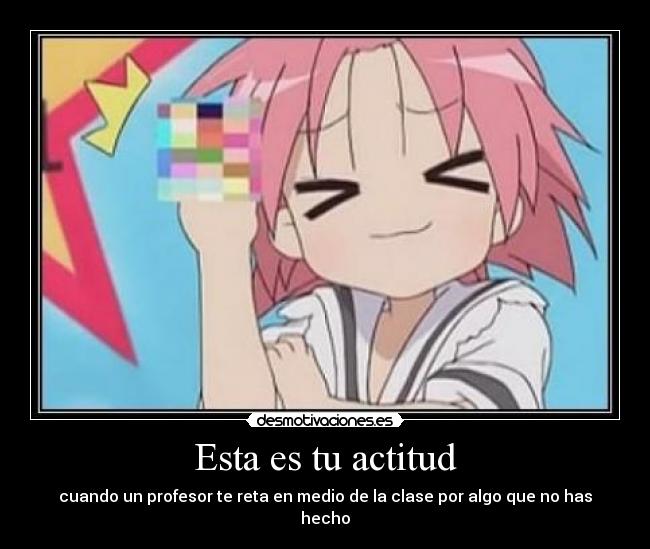 Esta es tu actitud - cuando un profesor te reta en medio de la clase por algo que no has hecho