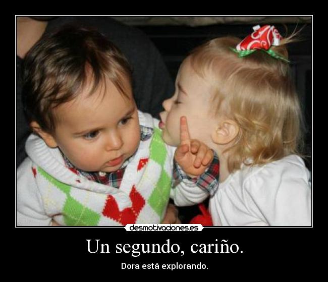 Un segundo, cariño. - 