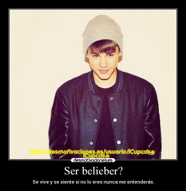 Ser belieber? - Se vive y se siente si no lo eres nunca me entenderás.