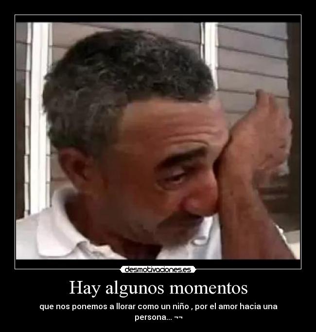 Hay algunos momentos -