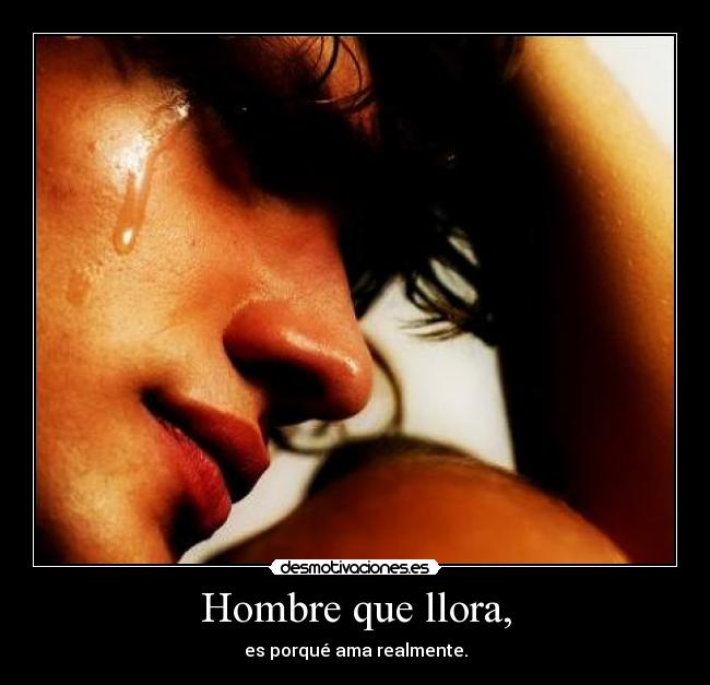 Hombre que llora, - es porqué ama realmente.