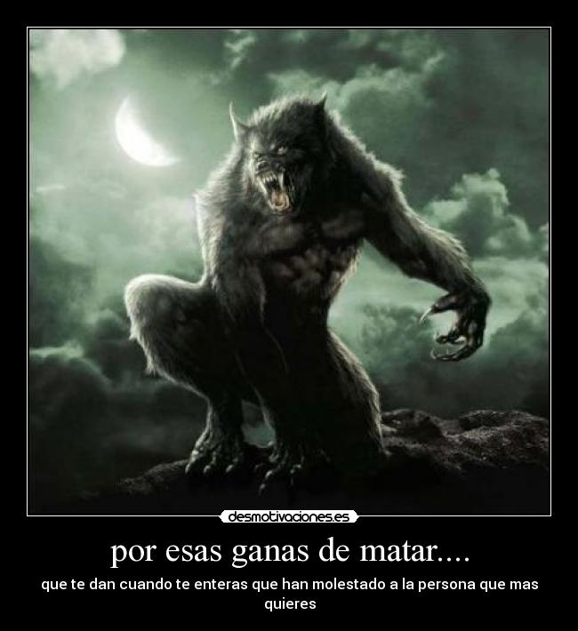 por esas ganas de matar.... - 