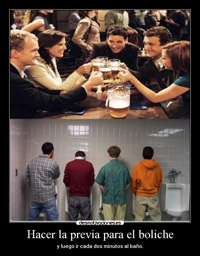 Hacer la previa para el boliche - y luego ir cada dos minutos al baño.