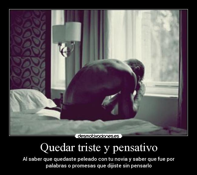 Quedar triste y pensativo -
