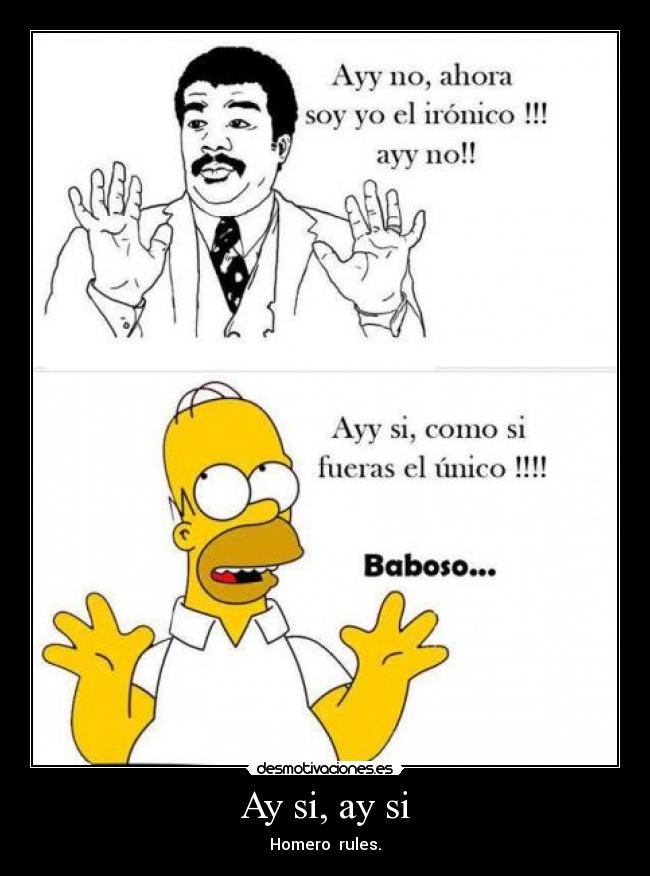 Ay si, ay si - Homero rules.
