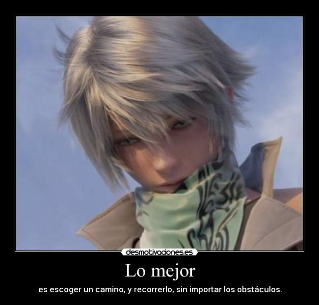 Lo mejor - es escoger un camino, y recorrerlo, sin importar los obstáculos.