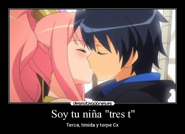 Soy tu niña tres t - Terca, timida y torpe Cx