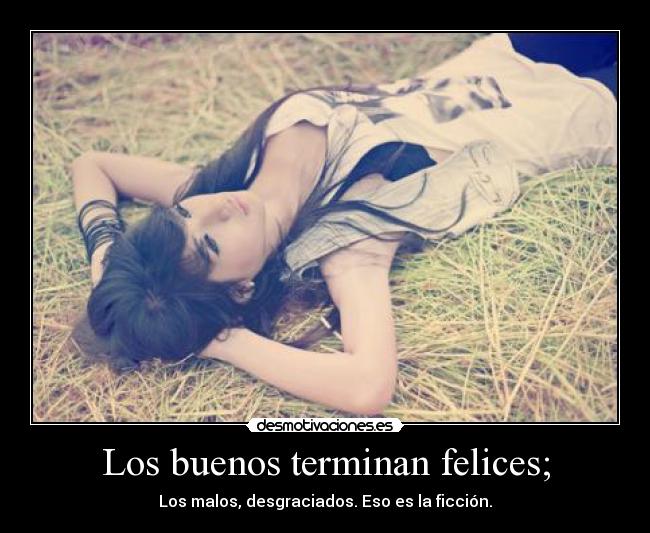 Los buenos terminan felices; -
