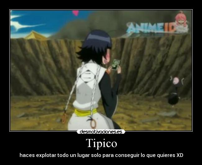 Tipico - haces explotar todo un lugar solo para conseguir lo que quieres XD