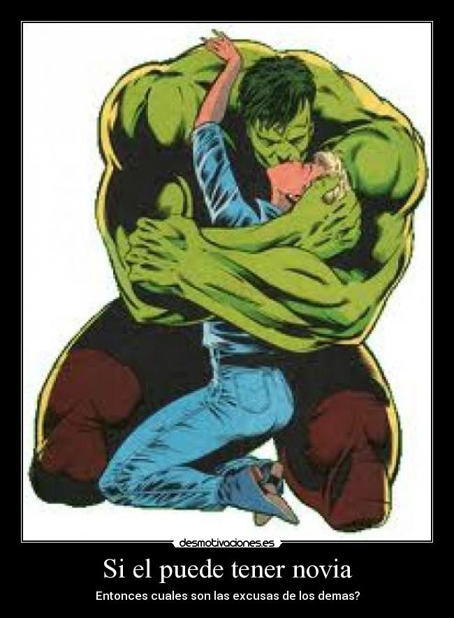 Si el puede tener novia - Entonces cuales son las excusas de los demas?